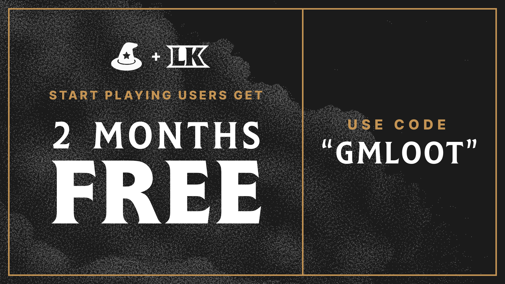 Use code GMLOOT at signup for two months free. Coupon code only applies to new LK accounts.